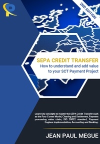  Jean Paul Megue - SEPA Credit Transfer - How to understand and add value to your SCT Payment Project - 2nd Edition.