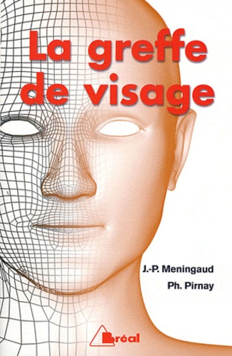 Jean-Paul Méningaud et Philippe Pirnay - La greffe de visage.