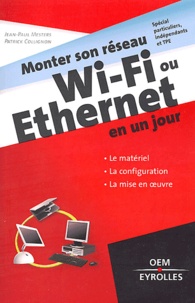 Jean-Paul Mesters et Patrick Collignon - Monter son réseau Wi-Fi ou Ethernet en un jour - Signes particuliers, indépendants et TPE.