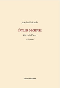 Jean-Paul Michallet - L'atelier d'écriture - Voies et détours.