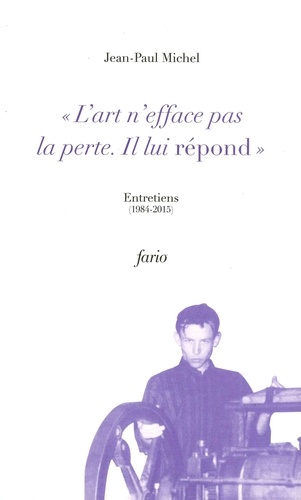 Jean-Paul Michel - "L'art n'efface pas la perte. Il lui répond" - Entretiens (1984-2015).