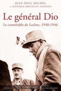 Jean-Paul Michel et Monique Brouillet Seefried - Le général Dio - Le connétable de Leclerc, 1940-1946.