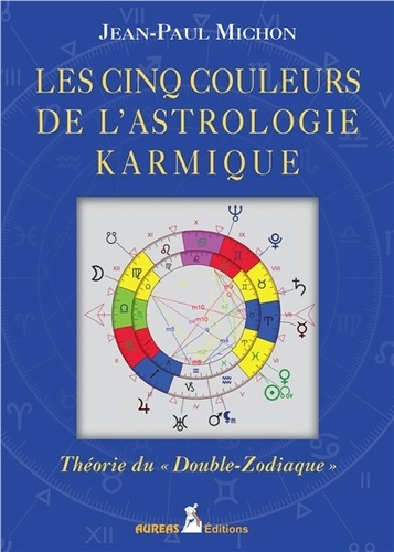Jean-Paul Michon - Les cinq couleurs de l'astrologie karmique - Théorie du "Double-Zodiaque".
