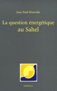 Jean-Paul Minvielle - La Question Energetique Au Sahel.