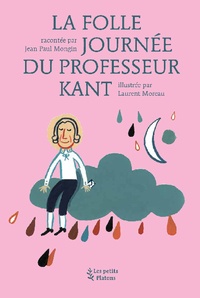 Jean-Paul Mongin - La folle journée du professeur Kant - D'après la vie et l'oeuvre d'Emmanuel Kant.
