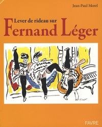 Jean-Paul Morel - Lever de rideau sur Fernand Léger.