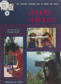 Jean-Paul Mouvier et Christiane Neuville - Jouets optiques - Des activités manuelles pour le temps des loisirs.