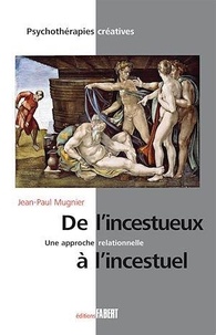 Jean-Paul Mugnier - De l'incestueux à l'incestuel, une approche relationnelle.