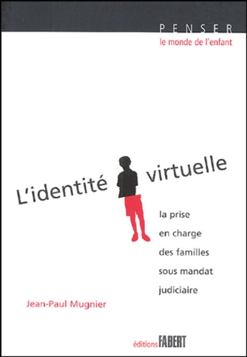 Jean-Paul Mugnier - L'identité virtuelle - La prise en charge des familles sous mandat judiciaire suivi de Conduites à risque chez l'enfant et l'adolescent.