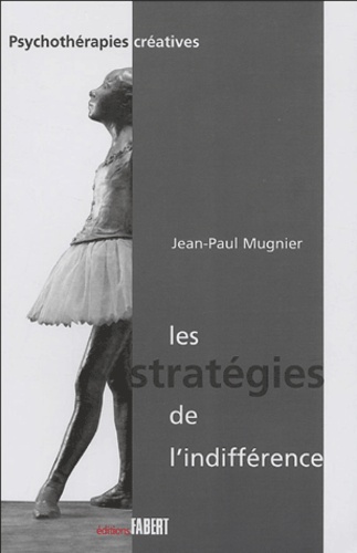 Jean-Paul Mugnier et Françoise Domenach - Les stratégies de l'indifférence - Suivi de La prise en charge de l'enfant victime d'abus sexuels et de sa famille.
