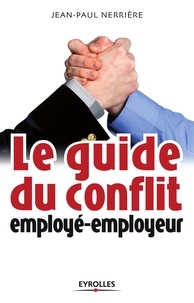 Jean-Paul Nerrière - Le guide du conflit employé-employeur.