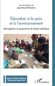 Jean-Paul Niyigena - Education à la paix et à l'environnement - Interrogations et perspectives de l'école catholique.