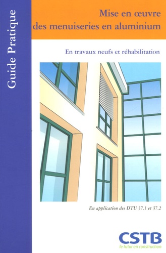 Jean-Paul Noury - Mise en oeuvre des menuiseries en aluminium - En travaux neufs et réhabilitation.