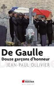 Jean-Paul Ollivier - De Gaulle : douze garçons d'honneur.