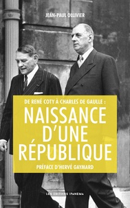 Jean-Paul Ollivier - De René Coty à Charles de Gaulle : naissance d'une République.