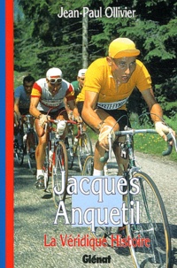 Jean-Paul Ollivier - Jacques Anquetil - La Véridique Histoire.