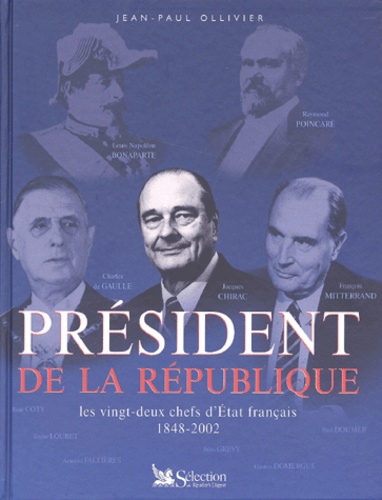 Jean-Paul Ollivier - Président de la République. - Les vingt-deux chefs d'Etat français 1848-2002.