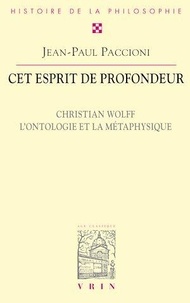 Jean-Paul Paccioni - Cet esprit de profondeur - Christian Wolff l'ontologie et la métaphysique.