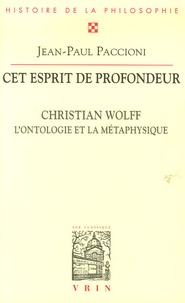 Jean-Paul Paccioni - Cet esprit de profondeur - Christian Wolff l'ontologie et la métaphysique.