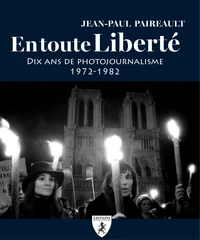 En toute liberte : dix ans de photojournalisme 1972-1982