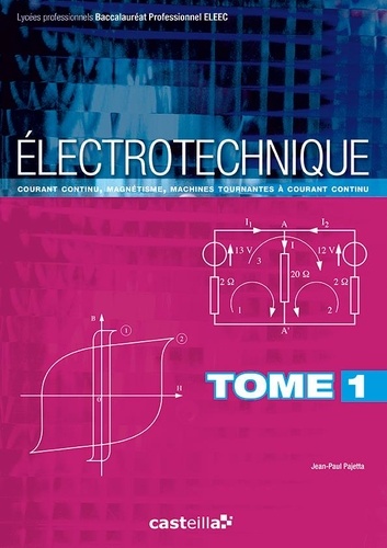 Jean-Paul Pajetta - Electrotechnique Bac Pro ELEEC - Tome 1, Courant continu, magnétisme, machines tournantes à courant continu.