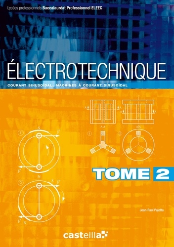 Jean-Paul Pajetta - Electrotechnique Bac Pro ELEEC - Tome 2, Courant sinusoïdal, machines à courant sinusoïdal.