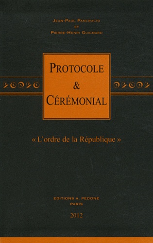Jean-Paul Pancracio et Pierre Henri Guignard - Protocole & Cérémonial - "L'ordre de la République".