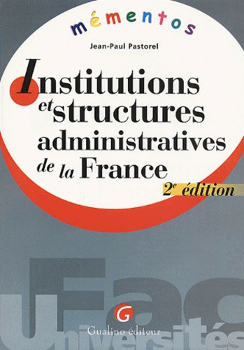 Jean-Paul Pastorel - Institutions Et Structures Administratives De La France. 2eme Edition.