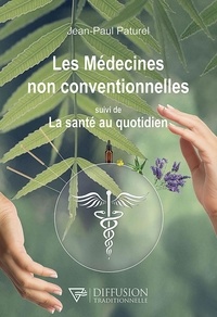 Jean-Paul Paturel - Les médecines non conventionnelles - Suivi de La santé au quotidien.