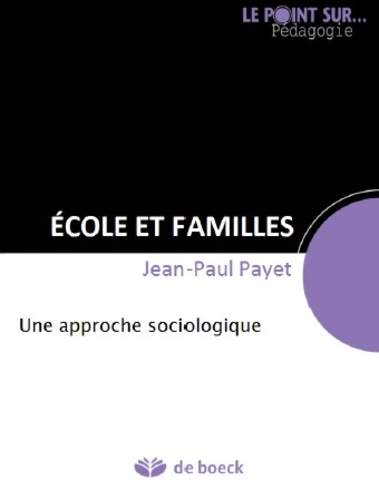 Ecole et familles - Une approche sociologique de Jean-Paul Payet - Poche -  Livre - Decitre