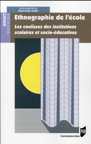 Jean-Paul Payet - Ethnographie de l'école - Les coulisses des institutions scolaires et socio-éducatives.
