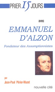 Jean-Paul Périer-Muzet - Emmanuel D'Alzon, Fondateur Des Assomptionnistes.