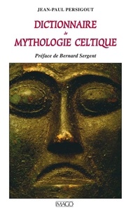 Jean-Paul Persigout - Dictionnaire de mythologie celtique.