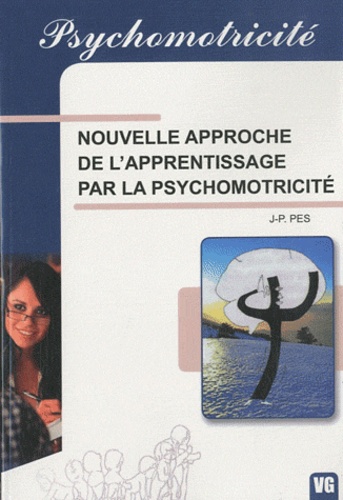 Jean-Paul Pes - Nouvelle approche de l'apprentissage par la psychomotricité.