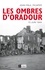 Les ombres d'Oradour. Vérités et mensonges sur un crime inexpié