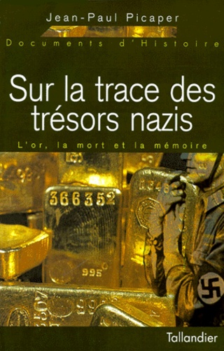 Sur La Trace Des Tresors Nazis. L'Or, La Mort Et La Memoire