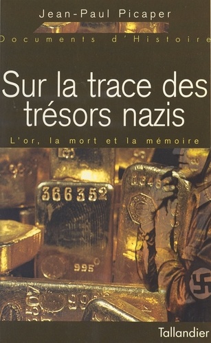 SUR LA TRACE DES TRESORS NAZIS. L'or, la mort et la mémoire