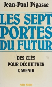 Jean-Paul Pigasse - Les sept portes du futur : des clés pour déchiffrer l'avenir.
