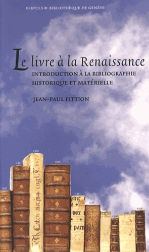 Jean-Paul Pittion - Le livre à la Renaissance - Introduction à la bibliographie historique et matérielle.