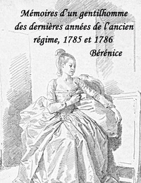 Jean Paul Pointet - Mémoires d'un gentilhomme des dernières années de l'Ancien Régime  : 1785 et 1786 - Bérénice.