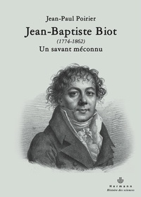 Jean-Paul Poirier - Jean-Baptiste Biot (1774-1862) - Un savant méconnu.
