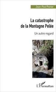 Jean-Paul Poirier - La catastrophe de la Montagne Pelée - Un autre regard.