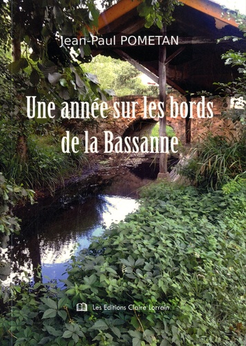 Jean-Paul Pometan - Une année sur les bords de la Bassanne - Chronique d'un village heureux.