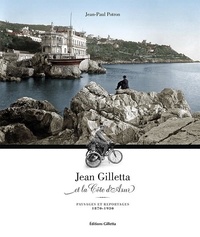 Jean-Paul Potron - Jean Gilletta et la Côte d'Azur : Paysages et reportages 1870-1930 - Paysages et reportages 1870 - 1930.