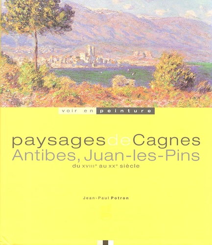 Paysages de Cagnes, Antibes, Juan-les-Pins - Du... de Jean-Paul Potron -  Beau Livre - Livre - Decitre