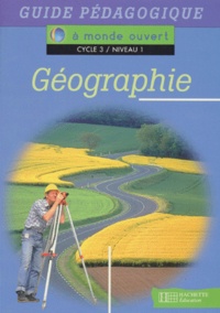 Jean-Paul Praddaude et Jean-Louis Nembrini - Geographie. Guide Pedagogique, Cycle 3, Niveau 1.
