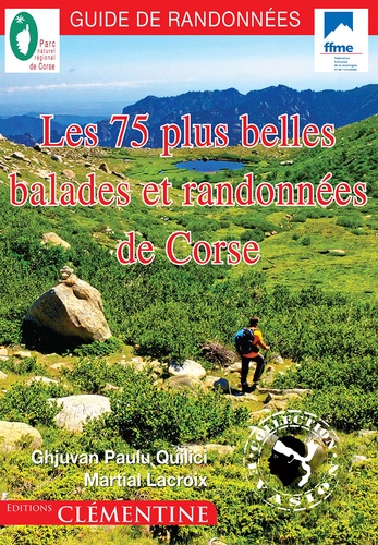 Jean-Paul Quilici et Martial Lacroix - Les 75 plus belles balades et randonnées de Corse.