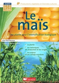 Jean-Paul Renoux - Le maïs - Une plante pour l'intensification écologique.