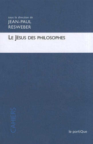 Jean-Paul Resweber - Le Jésus des philosophes.