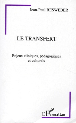 Jean-Paul Resweber - Le Transfert. Enjeux Cliniques, Pedagogiques Et Culturels.